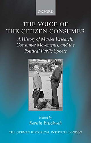 9780199604029: The Voice of the Citizen Consumer: A History of Market Research, Consumer Movements, and the Political Public Sphere (Studies of the German Historical Institute London)