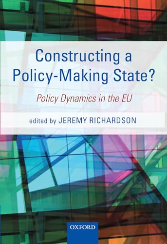 Constructing a Policy-Making State?: Policy Dynamics in the EU (9780199604104) by Richardson, Jeremy