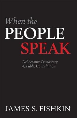 When the People Speak: Deliberative Democracy and Public Consultation (9780199604432) by Fishkin, James S.