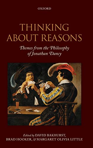 Beispielbild fr Thinking About Reasons: Themes from the Philosophy of Jonathan Dancy zum Verkauf von HPB-Red