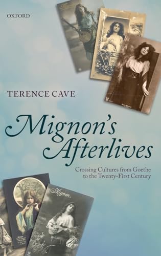 Mignon's Afterlives: Crossing Cultures from Goethe to the Twenty-First Century (9780199604807) by Cave, Terence