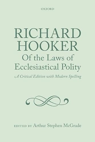 9780199604951: Richard Hooker, Of the Laws of Ecclesiastical Polity: A Critical Edition with Modern Spelling