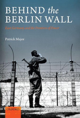 9780199605101: Behind the Berlin Wall: East Germany and the Frontiers of Power