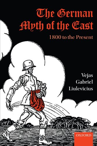 Beispielbild fr The German Myth of the East: 1800 to the Present (Oxford Studies in Modern European History) zum Verkauf von Friends of  Pima County Public Library