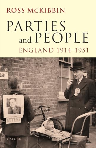 Parties and People: England, 1914-1951 (Ford Lectures 2008 2008) (9780199605170) by McKibbin, Ross