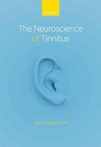 The Neuroscience of Tinnitus (9780199605606) by Eggermont, Jos J.