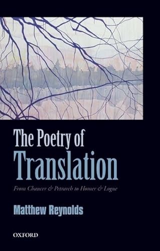 9780199605712: The Poetry of Translation: From Chaucer & Petrarch to Homer & Logue