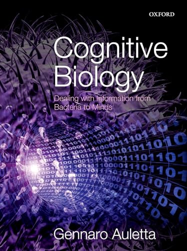 Cognitive Biology. Dealing with Information from Bacteria to Minds