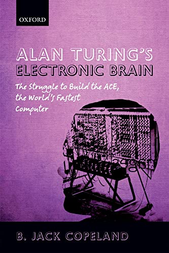 Stock image for Alan Turing's Electronic Brain: The Struggle to Build the ACE, the World's Fastest Computer for sale by SecondSale