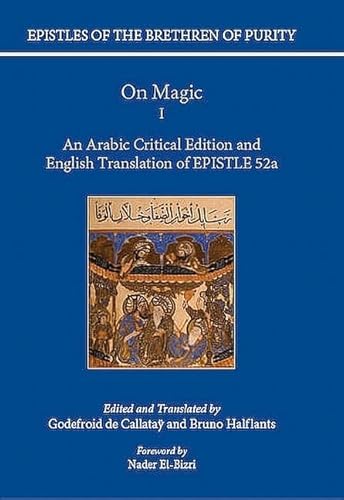 On Magic: An Arabic Critical Edition and English Translation of Epistle 52a, Part 1 - De Callatay, Godefroid/ Halflants, Bruno