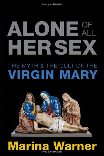 Stock image for Alone of All Her Sex: The Myth and the Cult of the Virgin Mary for sale by WorldofBooks