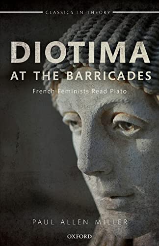 Beispielbild fr Diotima at the Barricades: French Feminists Read Plato (Classics in Theory Series) zum Verkauf von WorldofBooks