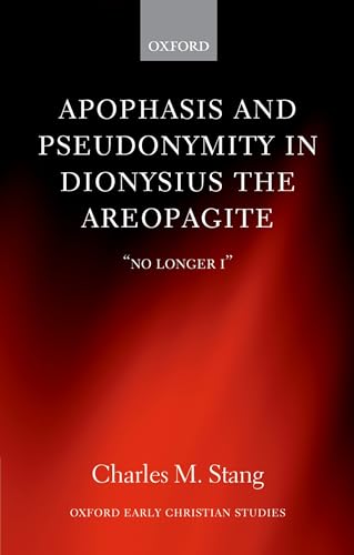 Beispielbild fr Apophasis and Pseudonymity in Dionysius the Areopagite No Longer I Oxford Early Christian Studies zum Verkauf von PBShop.store US