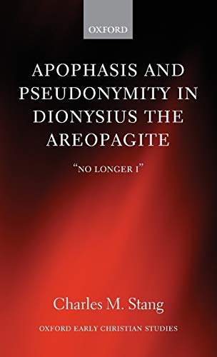 Stock image for Apophasis and Pseudonymity in Dionysius the Areopagite No Longer I Oxford Early Christian Studies for sale by PBShop.store US