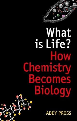 9780199641017: What is Life?: How chemistry becomes biology