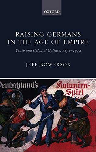 9780199641093: Raising Germans in the Age of Empire: Youth and Colonial Culture, 1871-1914