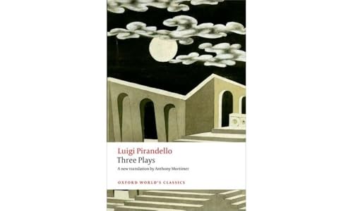 Imagen de archivo de Three Plays: Six Characters in Search of an Author, Henry IV, The Mountain Giants (Oxford Worlds Classics) a la venta por MusicMagpie