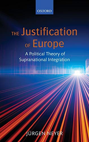 9780199641246: The Justification of Europe: A Political Theory of Supranational Integration