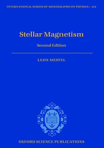 Stellar Magnetism: Second Edition (International Series of Monographs on Physics) (9780199641741) by Mestel, Leon