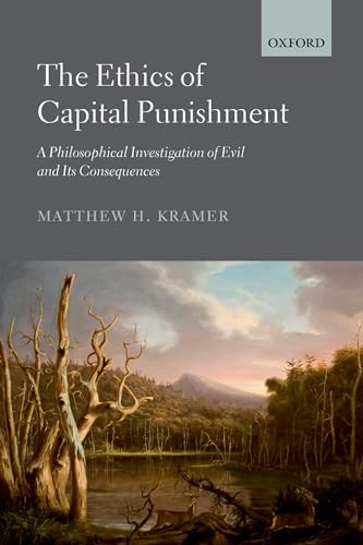 9780199642199: The Ethics of Capital Punishment: A Philosophical Investigation Of Evil And Its Consequences