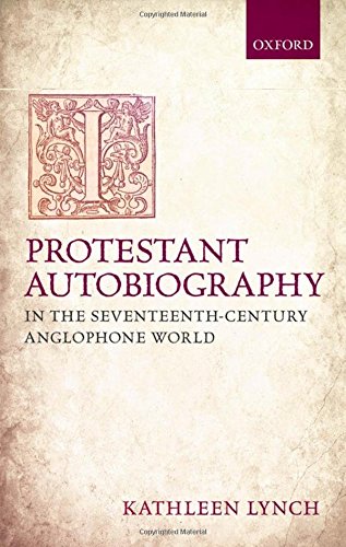 Protestant Autobiography in the Seventeenth-Century Anglophone World (9780199643936) by Lynch, Kathleen