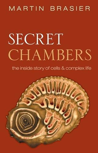 Secret Chambers. The Inside Story of Cells and Complex Life