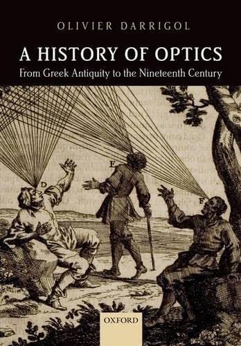 Stock image for A History of Optics from Greek Antiquity to the Nineteenth Century [Hardcover] Darrigol, Olivier for sale by The Compleat Scholar