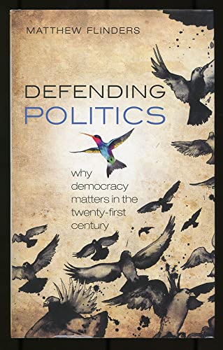 Imagen de archivo de Defending Politics : Why Democracy Matters in the Twenty-First Century a la venta por Better World Books