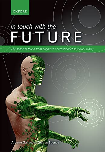 9780199644469: In touch with the future: The sense of touch from cognitive neuroscience to virtual reality