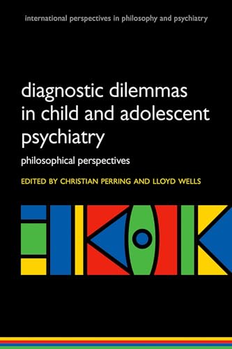 Stock image for Diagnostic Dilemmas in Child and Adolescent Psychiatry: Philosoph: Philosophical Perspectives (International Perspectives In Philosophy And Psychiatry) for sale by GF Books, Inc.