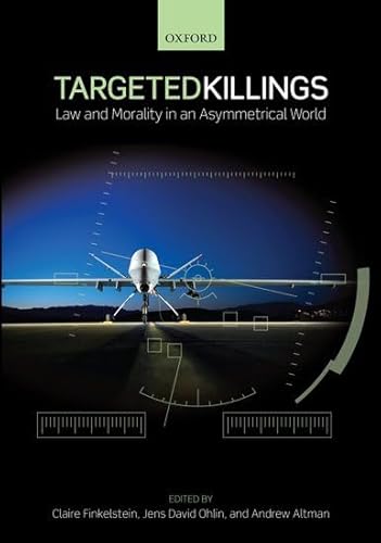 9780199646470: Targeted Killings: Law and Morality in an Asymmetrical World (Ethics, National Security, and the Rule of Law)