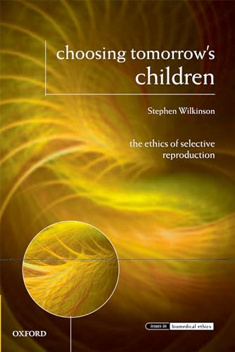 Stock image for Choosing Tomorrow's Children : The Ethics of Selective Reproduction for sale by Better World Books Ltd