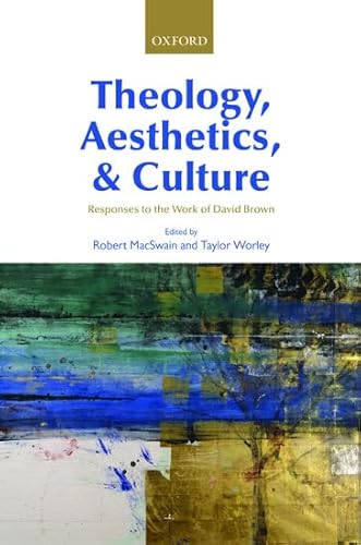 9780199646821: THEOLOGY, AESTHETICS, AND CULTURE: Responses to the Work of David Brown