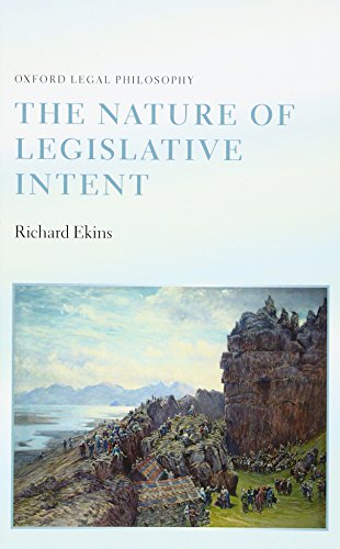 The Nature of Legislative Intent (Oxford Legal Philosophy) (9780199646999) by Ekins, Richard