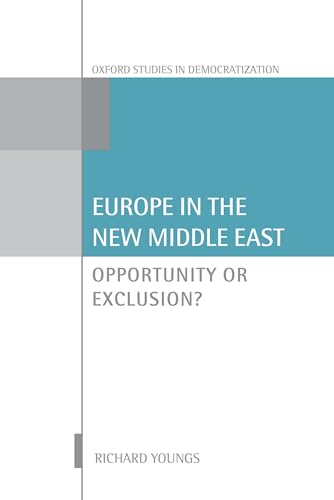 Beispielbild fr Europe in the New Middle East: Opportunity or Exclusion (Oxford Studies in Democratization) zum Verkauf von medimops