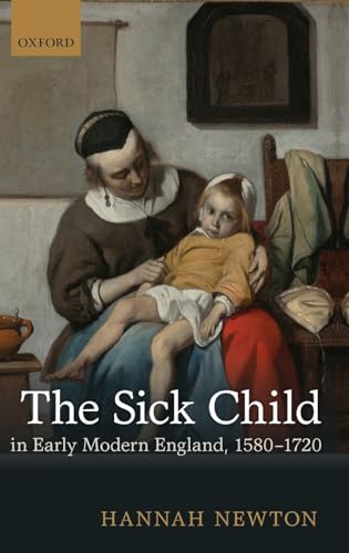 Stock image for The Sick Child in Early Modern England; 1580-1720 for sale by Ria Christie Collections