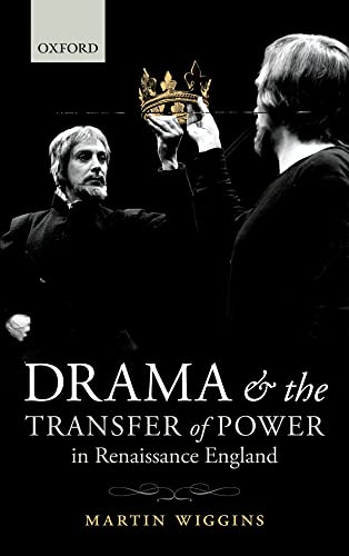 Stock image for Drama and the Transfer of Power in Renaissance England [Hardcover] Wiggins, Martin for sale by The Compleat Scholar