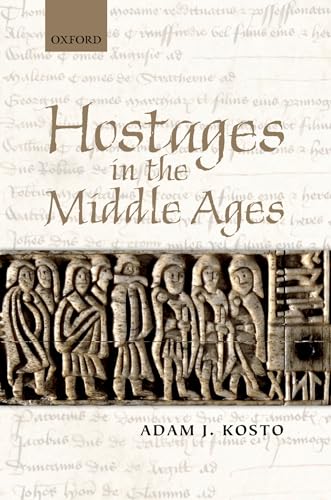 Hostages in the Middle Ages (9780199651702) by Kosto, Adam J.