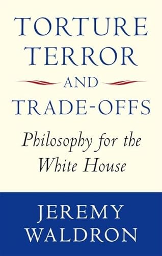 Stock image for Torture, Terror, and Trade-Offs: Philosophy for the White House for sale by WorldofBooks