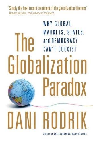 Imagen de archivo de The Globalization Paradox: Why Global Markets, States, and Democracy Can't Coexist a la venta por WorldofBooks