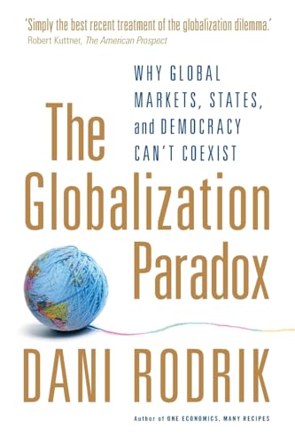 9780199652525: The Globalization Paradox: Why Global Markets, States, and Democracy Can't Coexist