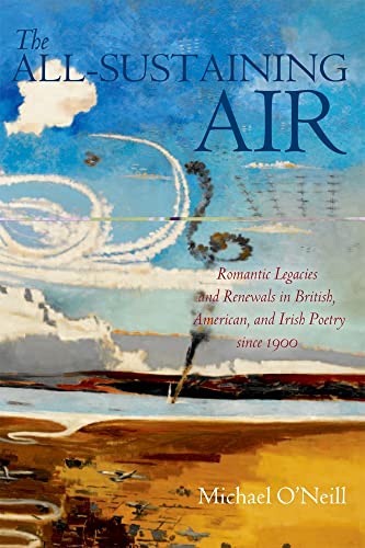 Beispielbild fr The All-Sustaining Air: Romantic Legacies and Renewals in British, American, and Irish Poetry since 1900 zum Verkauf von WorldofBooks