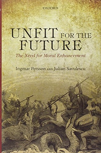 Beispielbild fr Unfit for the Future: The Need for Moral Enhancement (Uehiro Series in Practical Ethics) zum Verkauf von Monster Bookshop