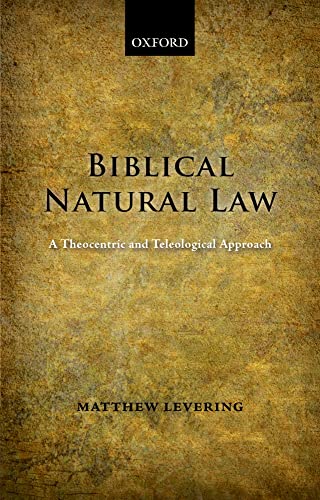 9780199654116: Biblical Natural Law: A Theocentric and Teleological Approach
