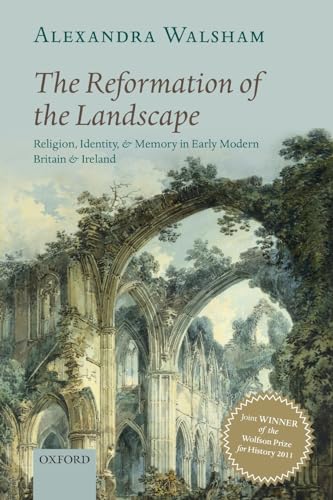 9780199654383: The Reformation of the Landscape: Religion, Identity, and Memory in Early Modern Britain and Ireland