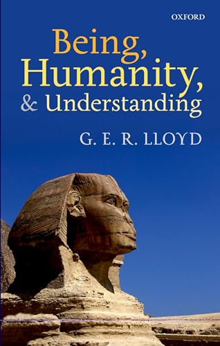 Being, Humanity, and Understanding (9780199654727) by Lloyd, G. E. R.
