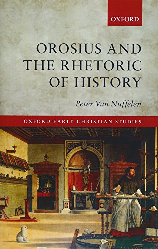 Beispielbild fr Orosius and the Rhetoric of History (Oxford Early Christian Studies) zum Verkauf von Ed's Editions LLC, ABAA