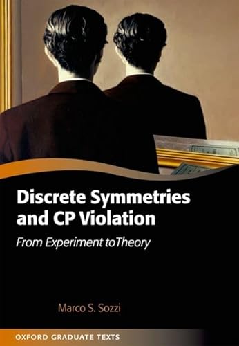 9780199655427: Discrete Symmetries and CP Violation: From Experiment to Theory (Oxford Graduate Texts)