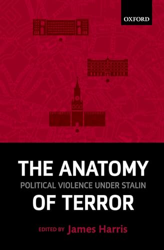 The Anatomy of Terror: Political Violence under Stalin (9780199655663) by Harris, James