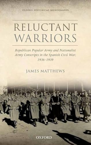 

Reluctant Warriors: Republican Popular Army and Nationalist Army Conscripts in the Spanish Civil War, 1936-1939